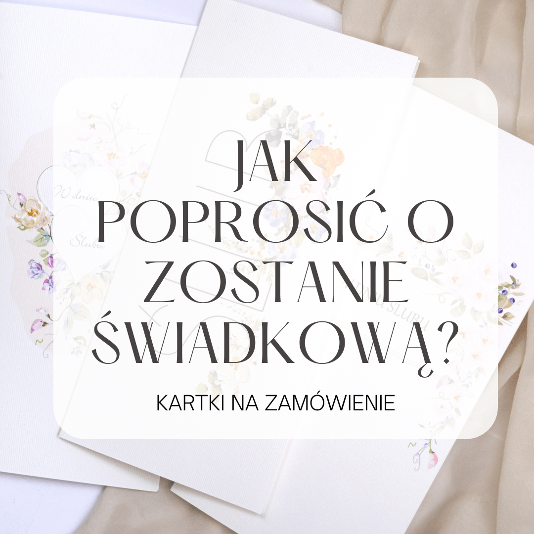 Jak Poprosić O Zostanie Świadkową Wyjątkowe Kartki Okolicznościowe